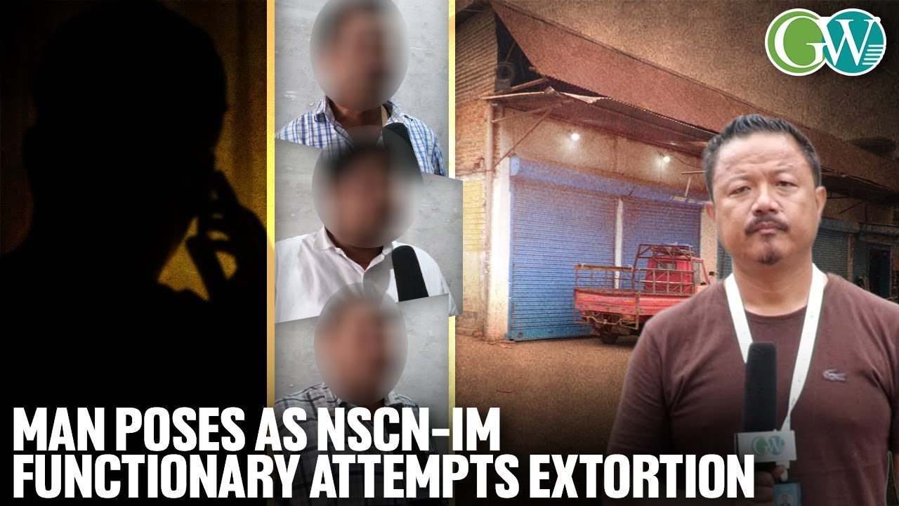 NAGA MAN IMPERSONATING NSCN-IM FUNCTIONARY ATTEMPTS TO EXTORT TRADERS IN KHERMAHAL, DMP