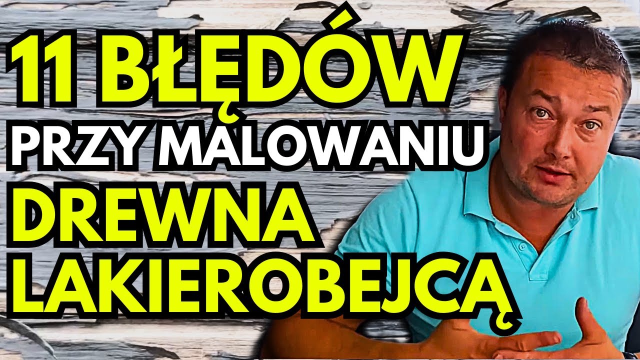 11 BŁĘDÓW PRZY MALOWANIU DREWNA LAKIEROBEJCĄ LUB LAZURĄ  11 MISTAKES WHEN PAINTING WOOD WITH VARNISH