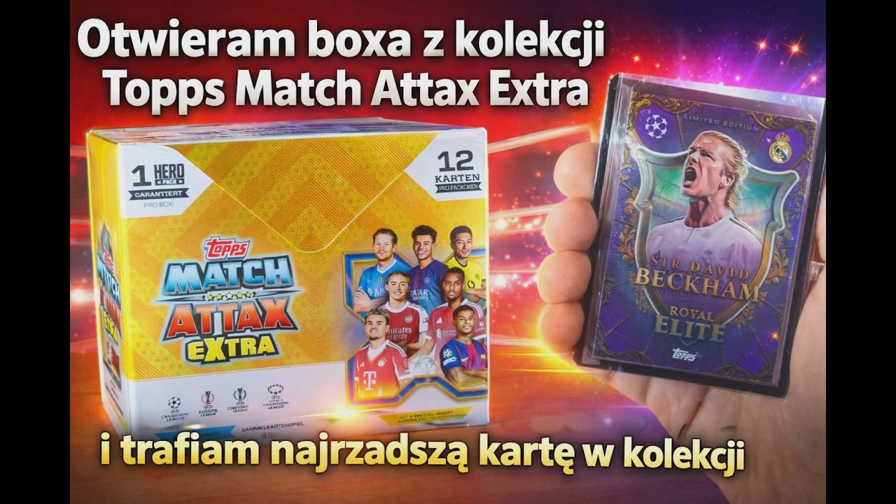 NOWOŚĆ! TOPPS MATCH ATTAX EXTRA 25/26 - OTWIERAM DISPLAY BOXA - SZOK! TRAFIAM BECKHAMA ROYAL ELITE!!