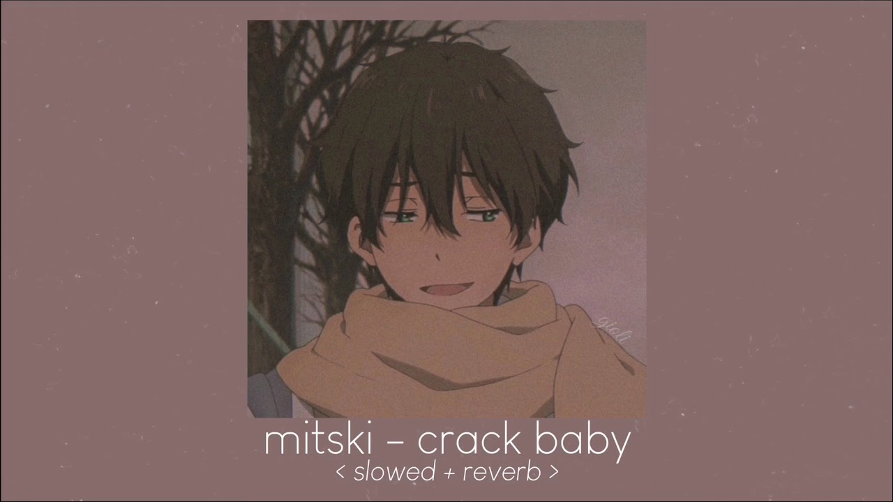 crack baby - mitski [ 𝙨𝙡𝙤𝙬𝙚𝙙 + 𝙧𝙚𝙫𝙚𝙧𝙗 ]