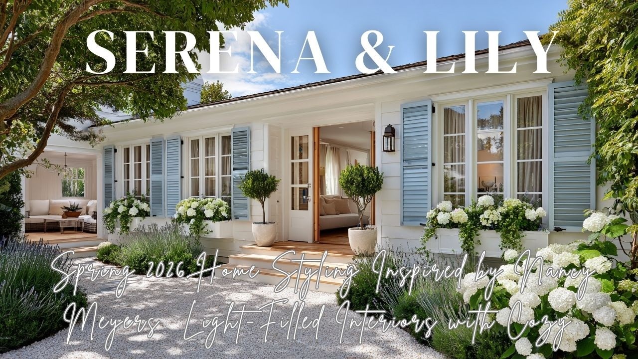 Serena & Lily Spring 2026 Home Styling Inspired by Nancy Meyers  Light Filled Interiors with Cozy Vi