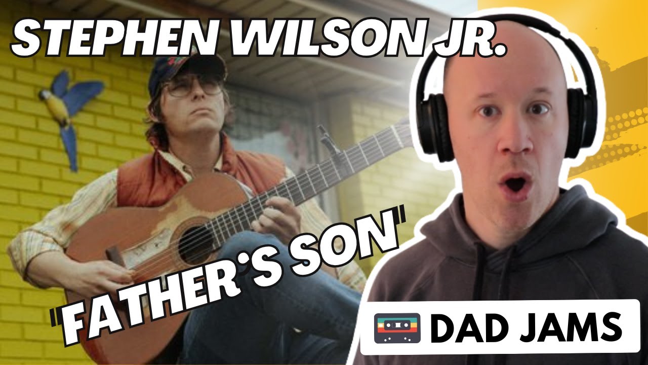 OLD DAD REACTS & FIRST LISTEN to STEPHEN WILSON JR - FATHER'S SON (official Dad Jams Score)