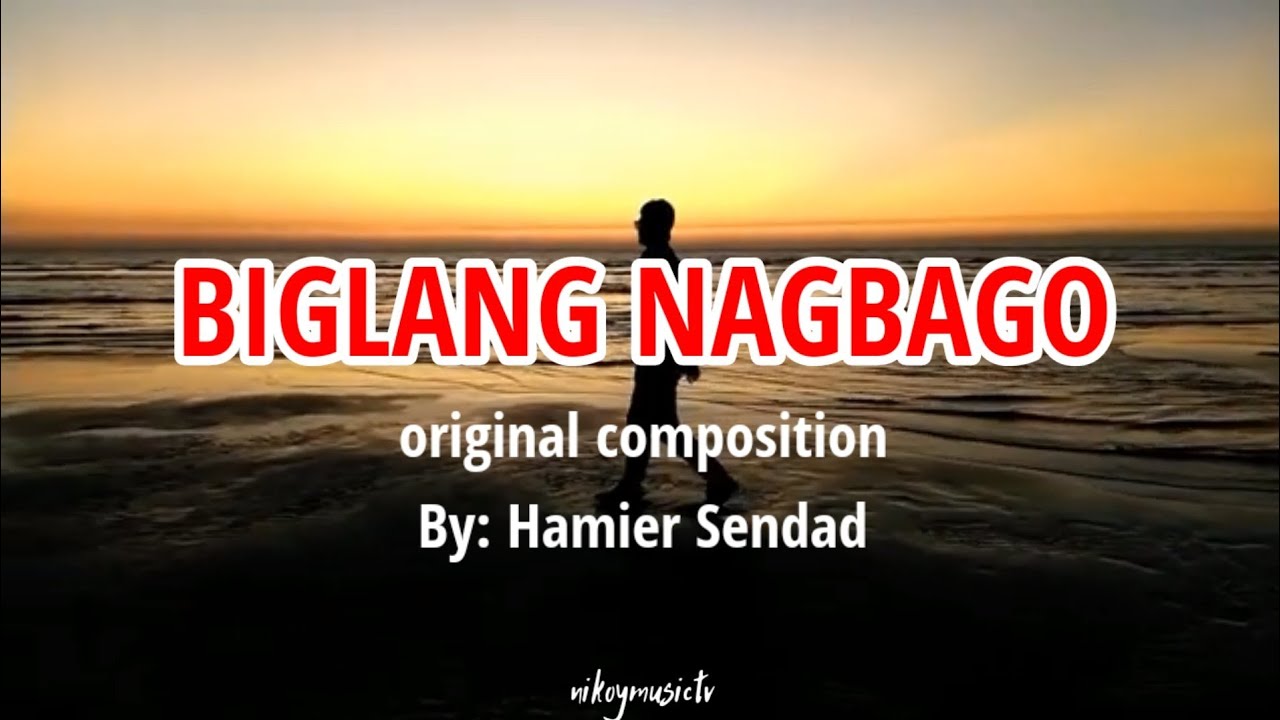 BIGLANG NAGBAGO | LYRICS | ORIGINAL BY: HAMIER SENDAD