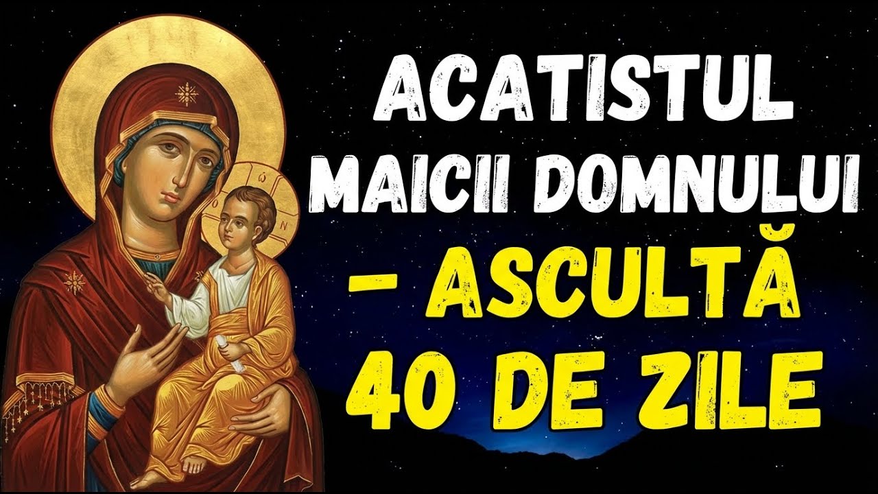 Acatistul Maicii Domnului – Rugăciune puternică de ocrotire, pace Ascultă patruzeci de zile