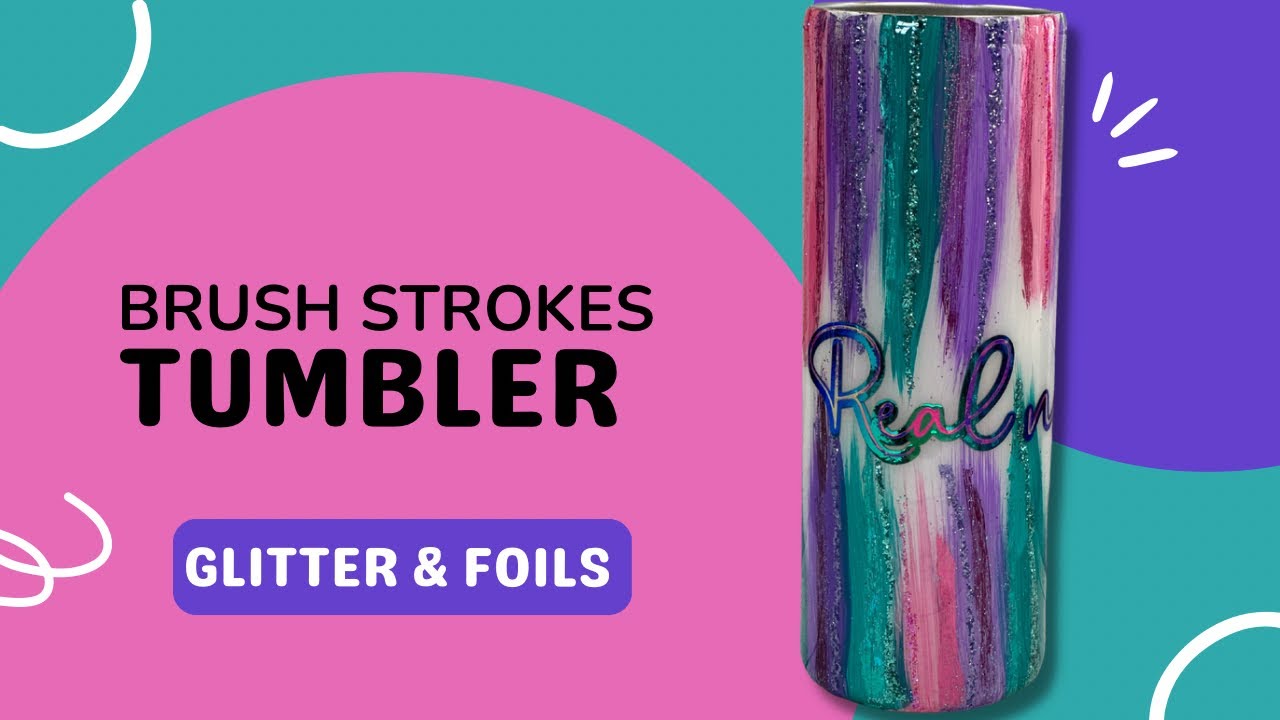 Brush Stroke Tumbler Tutorial using foils & glitter