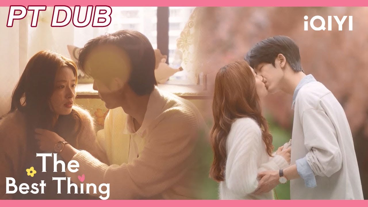 【PT DUB】💋Beijos doces sem parar! | O Melhor de Tudo | iQIYI Portuguese