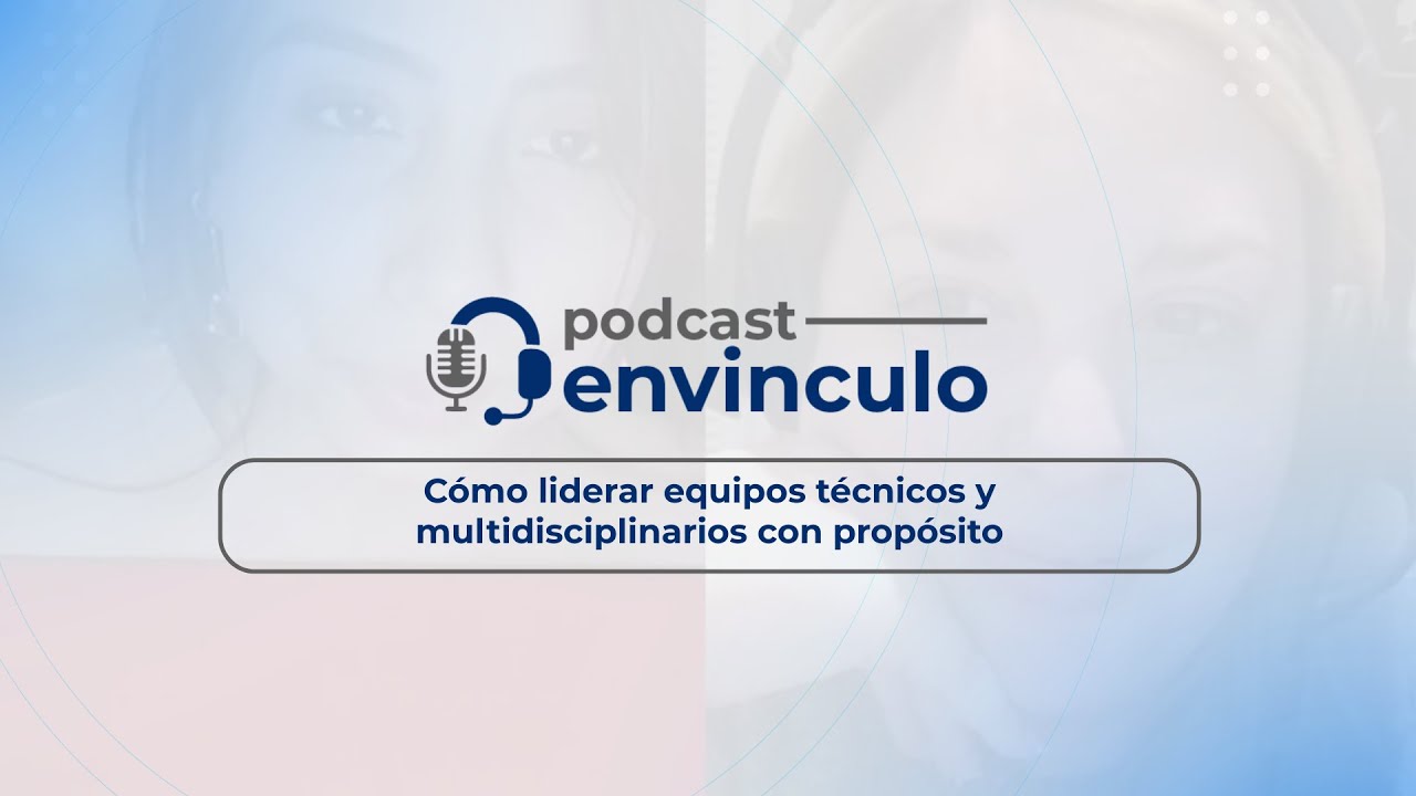 Cómo liderar equipos técnicos y multidisciplinarios con propósito