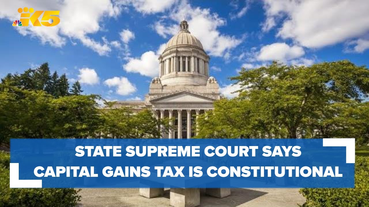 Capital gains tax is constitutional, Washington state Supreme Court rules