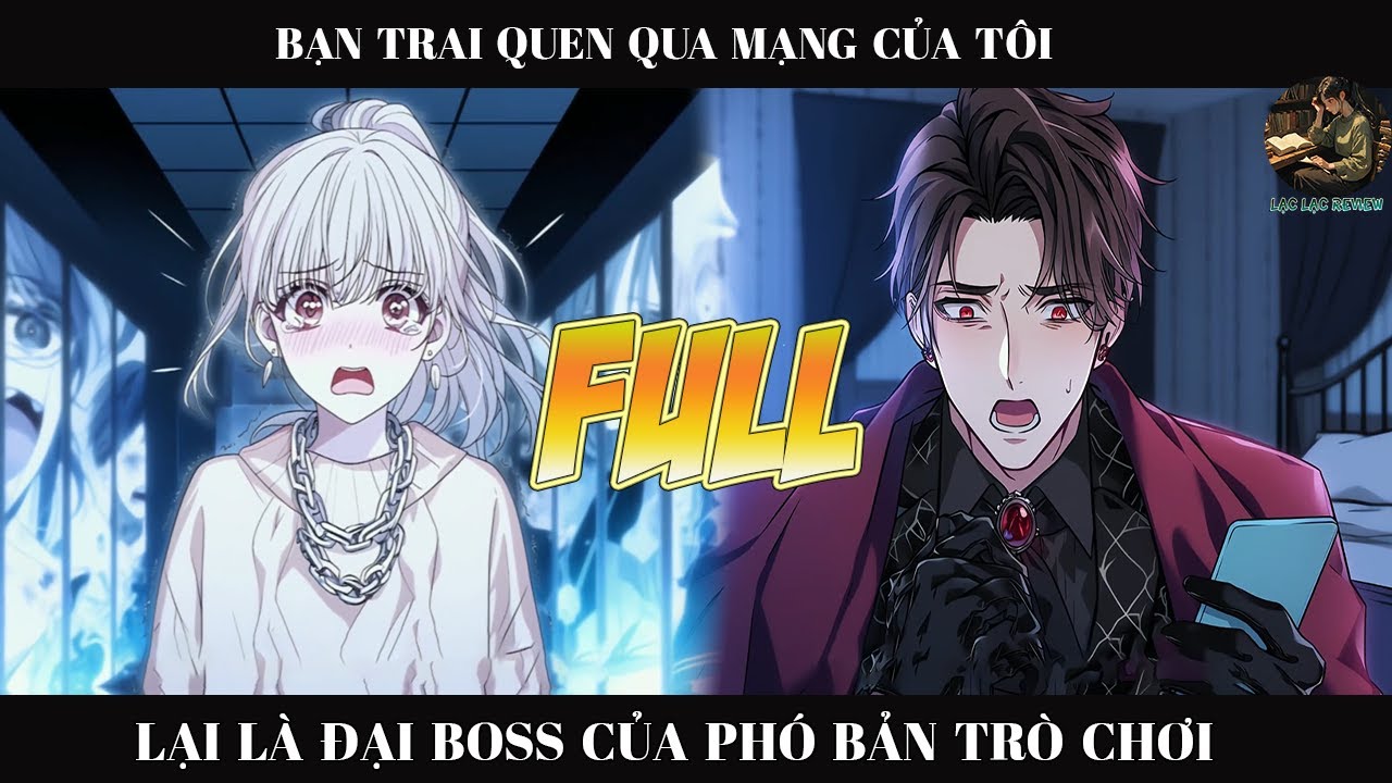BẠN TRAI QUEN QUA MẠNG CỦA TÔI LẠI LÀ ĐẠI BOSS PHÓ BẢN TRÒ CHƠI  |FULL