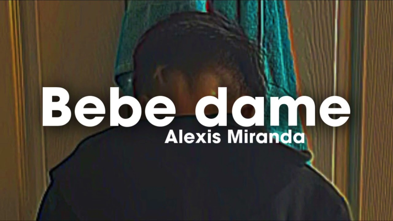 Bebe dame - Alexis Miranda (audio)