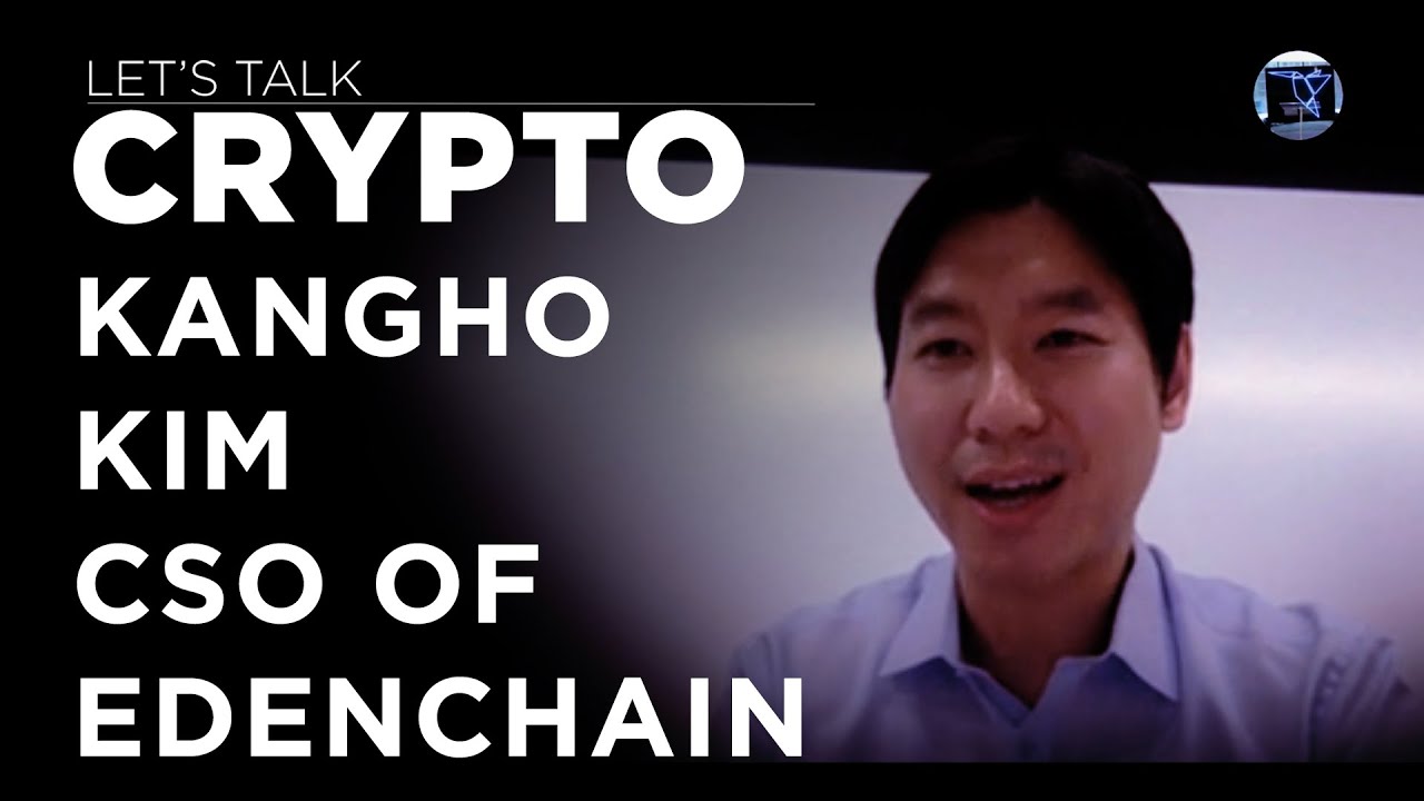 Let's Talk Crypto - Kangho Kim of Edenchain