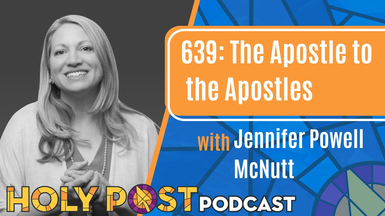 639: The Apostle to the Apostles with Jennifer Powell McNutt