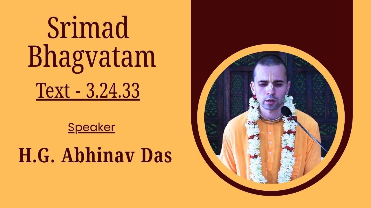 Srimad Bhagavatam Text 3.24.33  Speaker -  HG Abhinav Das