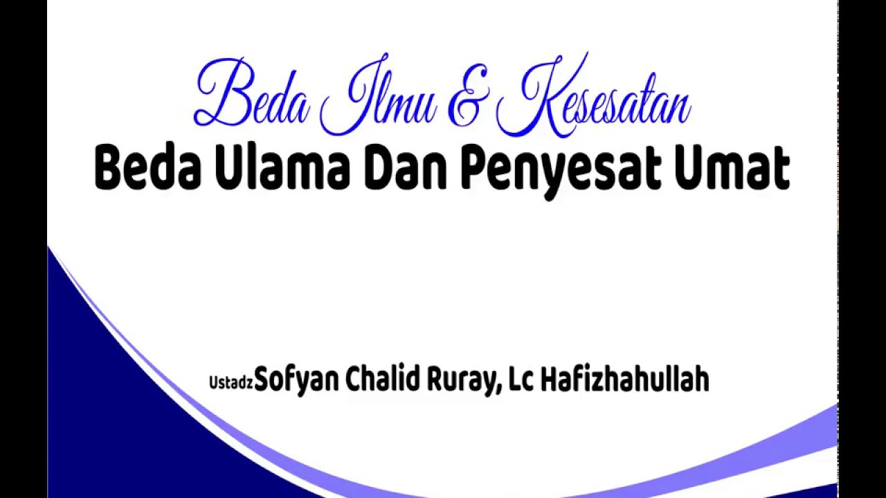 Beda Ilmu dan Kesesatan, Beda Ulama dan Penyesat Umat - Ustadz Sofyan Chalid Ruray, Lc hafizhahullah