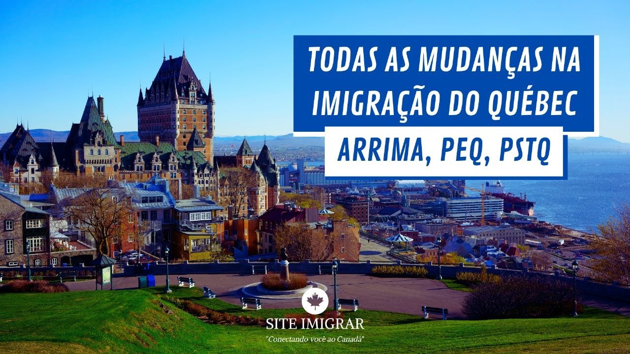 Todas as mudanças na imigração do Quebec! Arrima, PEQ, PSTQ!