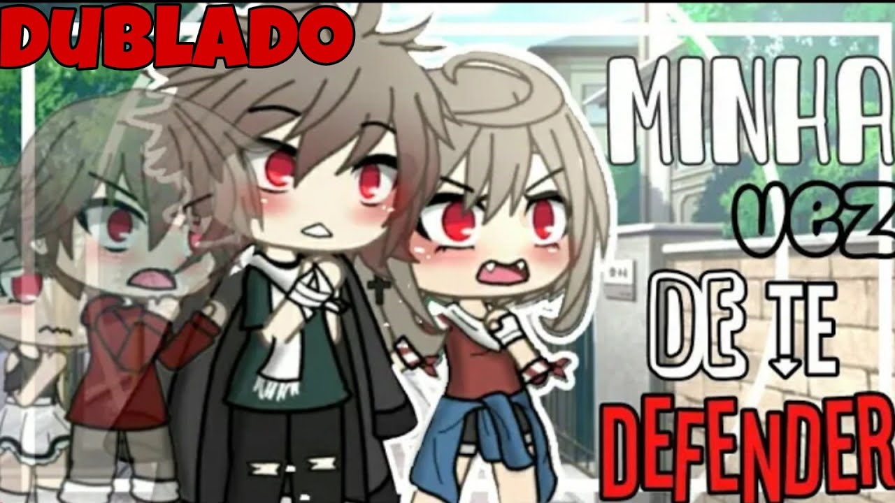 |Minha vez de te defender||Mini-filme gacha life [Dublado]