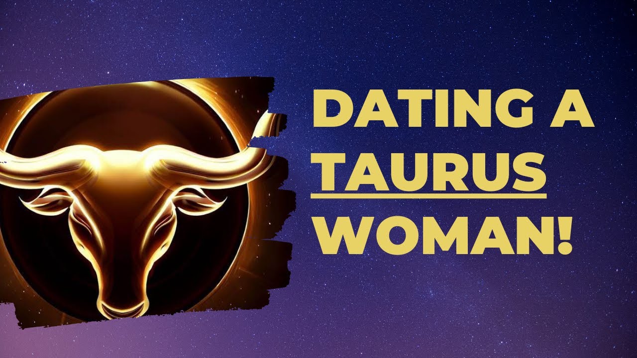 Dating a Taurus Woman - A Comprehensive Guide to Understanding Her!