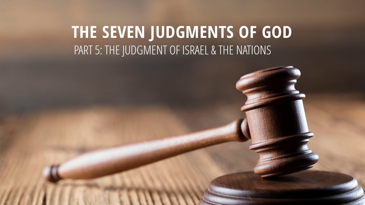 The Seven Judgments of God - Part 5: The Judgment of Israel & the Nations