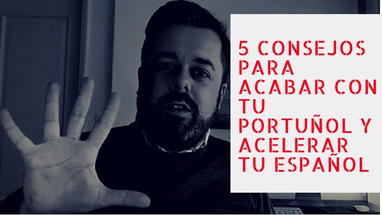 5 consejos para acabar con tu portuñol y acelerar tu español