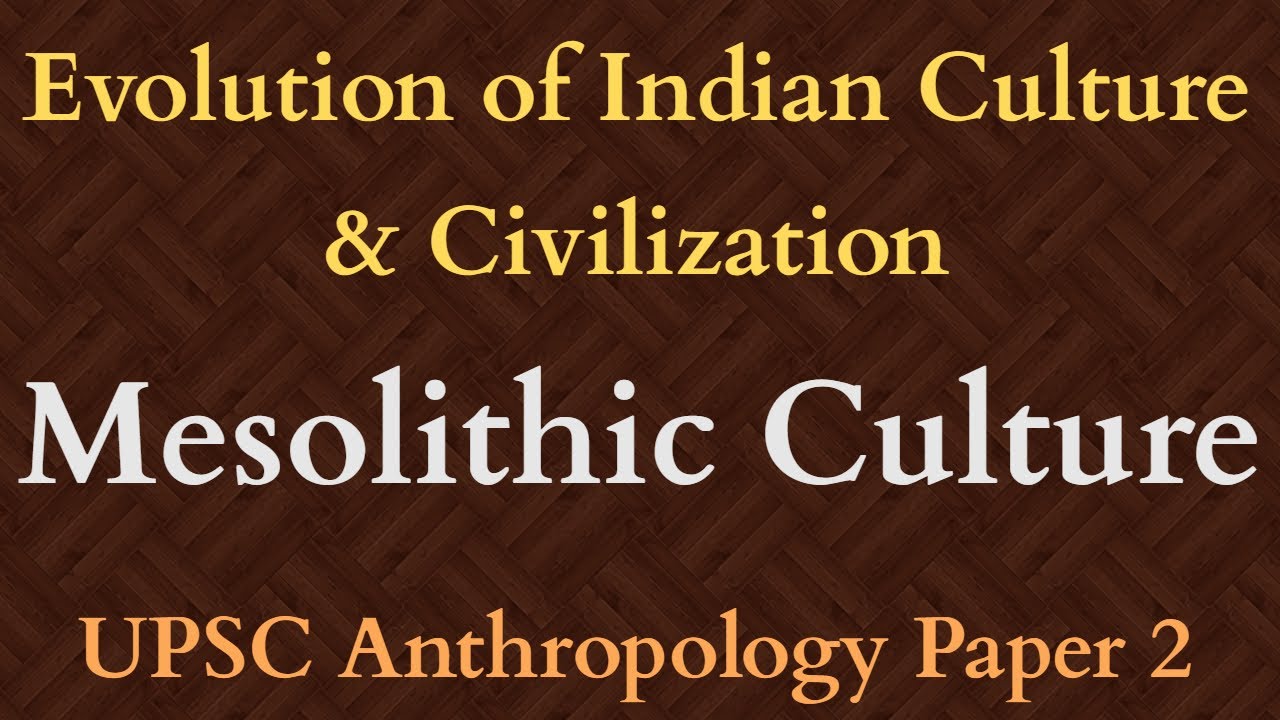 Mesolithic Culture in India | Evolution of Indian Culture & Civilization | UPSC Anthropology Paper 2