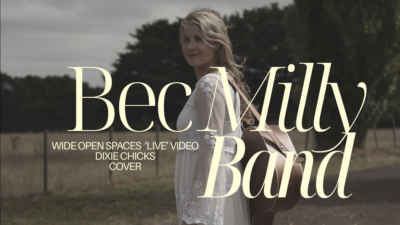 'Wide Open Spaces' (Dixie Chicks Cover) by Bec Milly Band