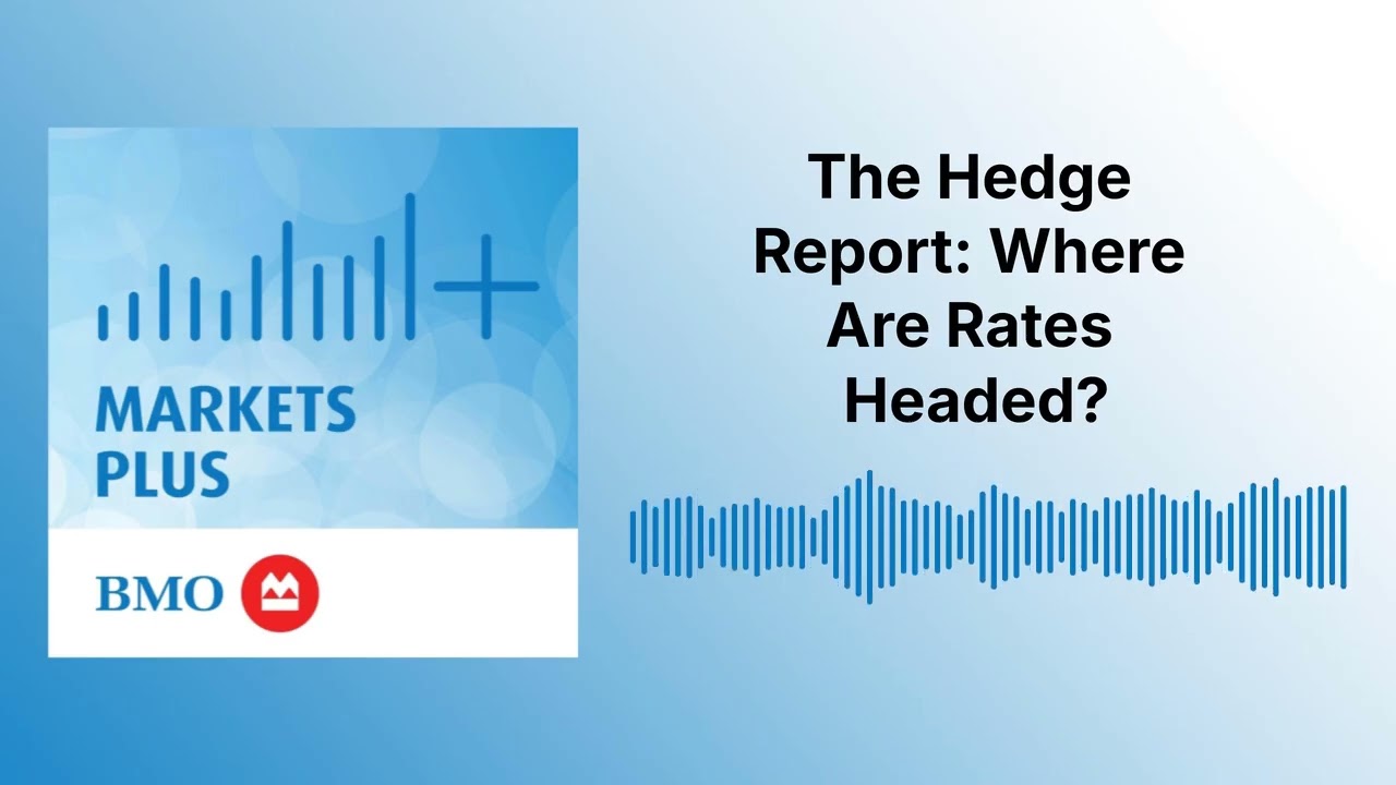 The Hedge Report: Where Are Rates Headed? | Markets Plus
