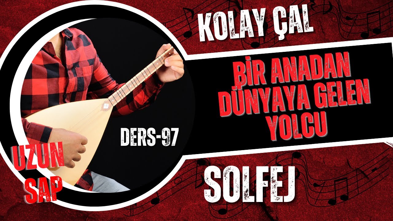 Bir Anadan Dünyaya Gelen Yolcu-Solfej (Uzun Sap Bağlama)