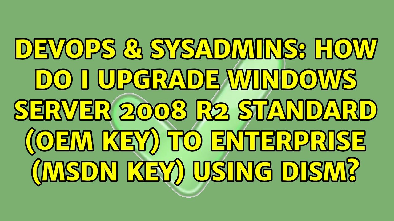 How do I upgrade Windows Server 2008 R2 Standard (OEM Key) to Enterprise (MSDN Key) using DISM?