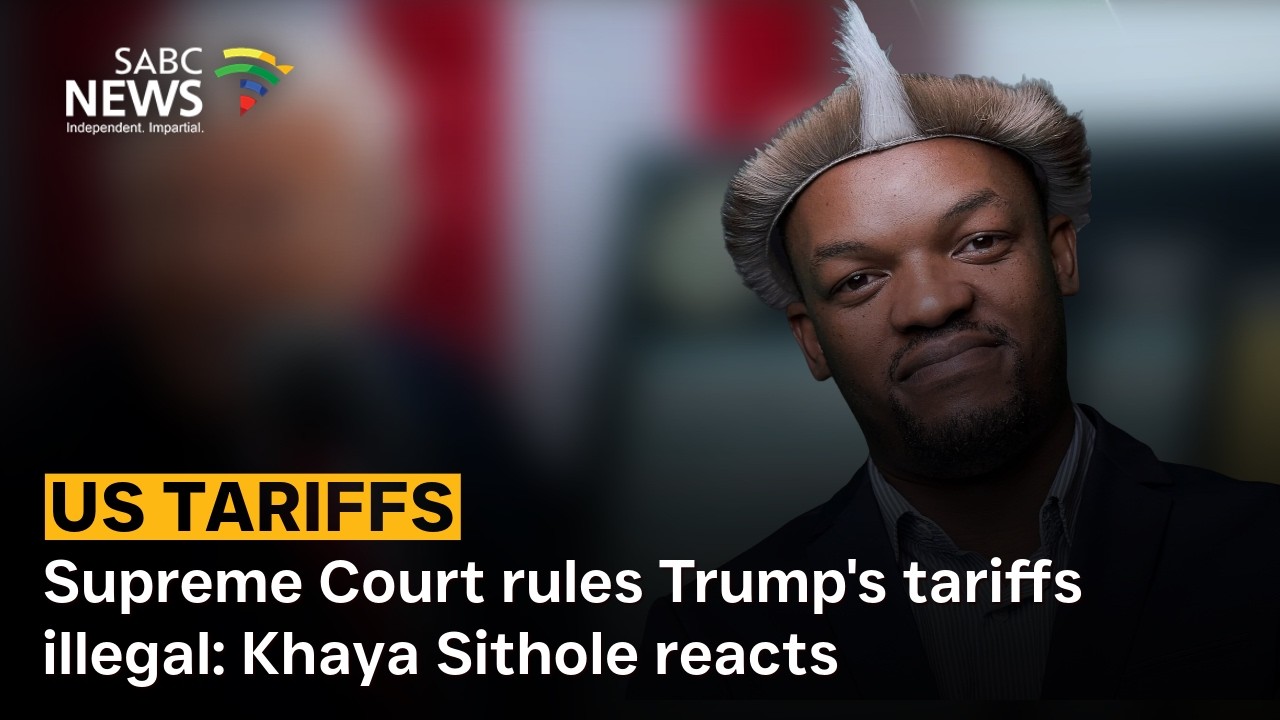 Discussion | Supreme Court rules Trump's tariffs illegal: Khaya Sithole reacts