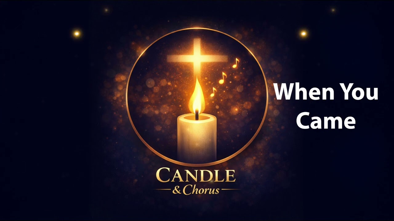 When You Came - Candle & Chorus