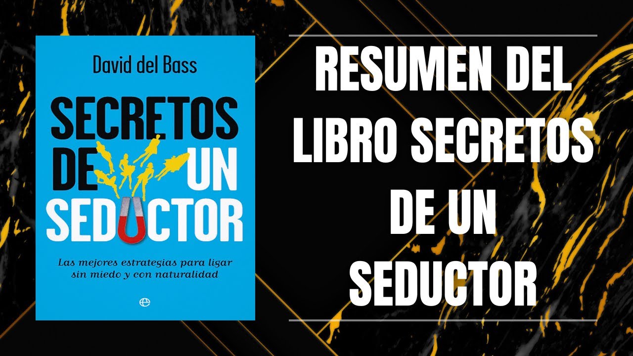 RESUMEN DEL LIBRO SECRETOS DE UN SEDUCTOR DE DAVID DEL BASS