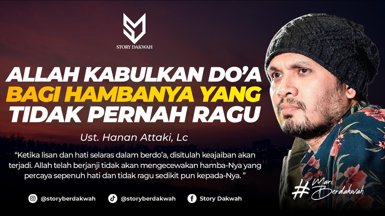 Janji Allah Kabulkan Do'a Bagi Hamba-Nya Yang Tidak Pernah Ragu - Ust. Hanan Attaki, Lc
