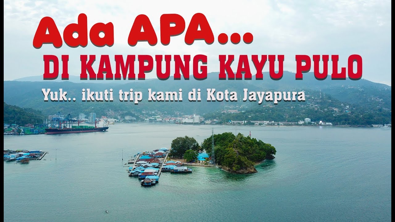 Mengenal lebih dekat Kampung  Kayu Pulo Kota Jayapura