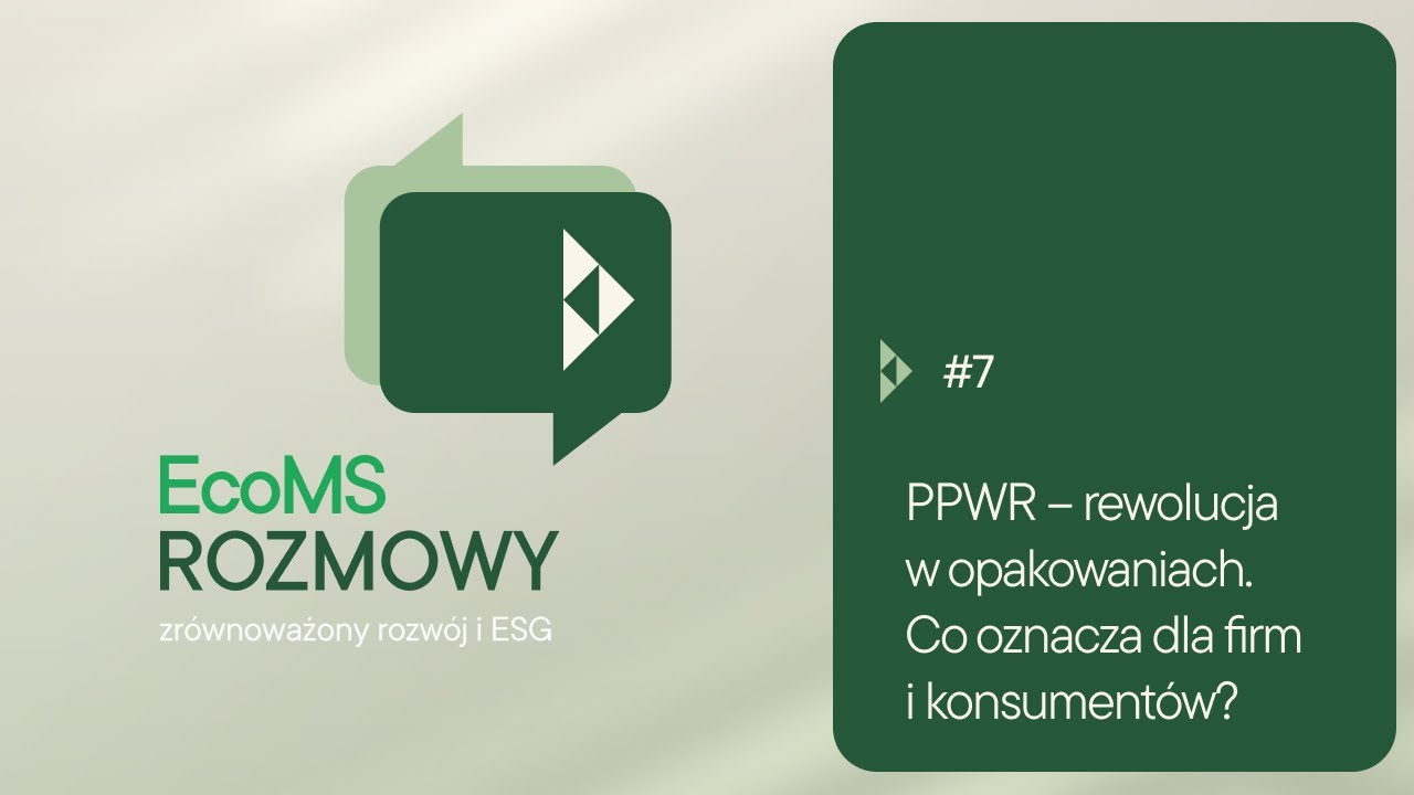 EcoMS Rozmowy #7 - PPWR: rewolucja w opakowaniach. Co oznacza dla firm i konsumentów?