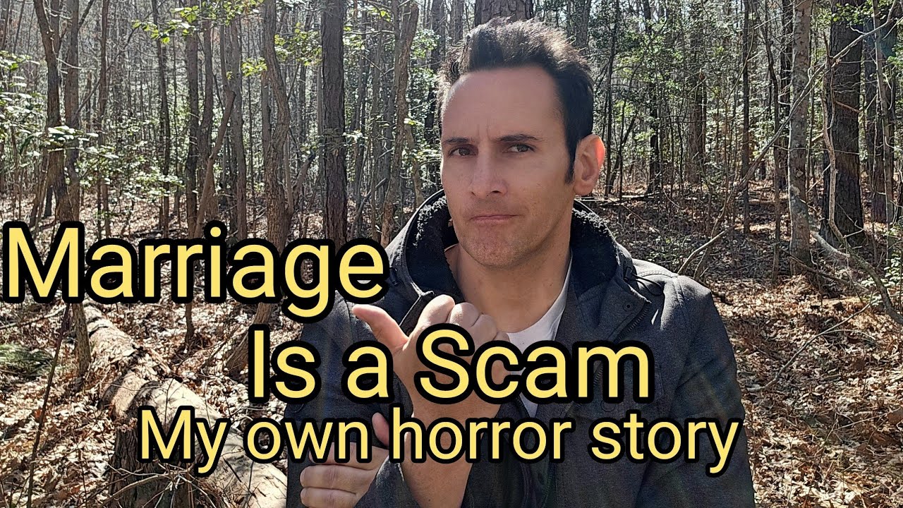 Marriage is a Scam: My own horror story