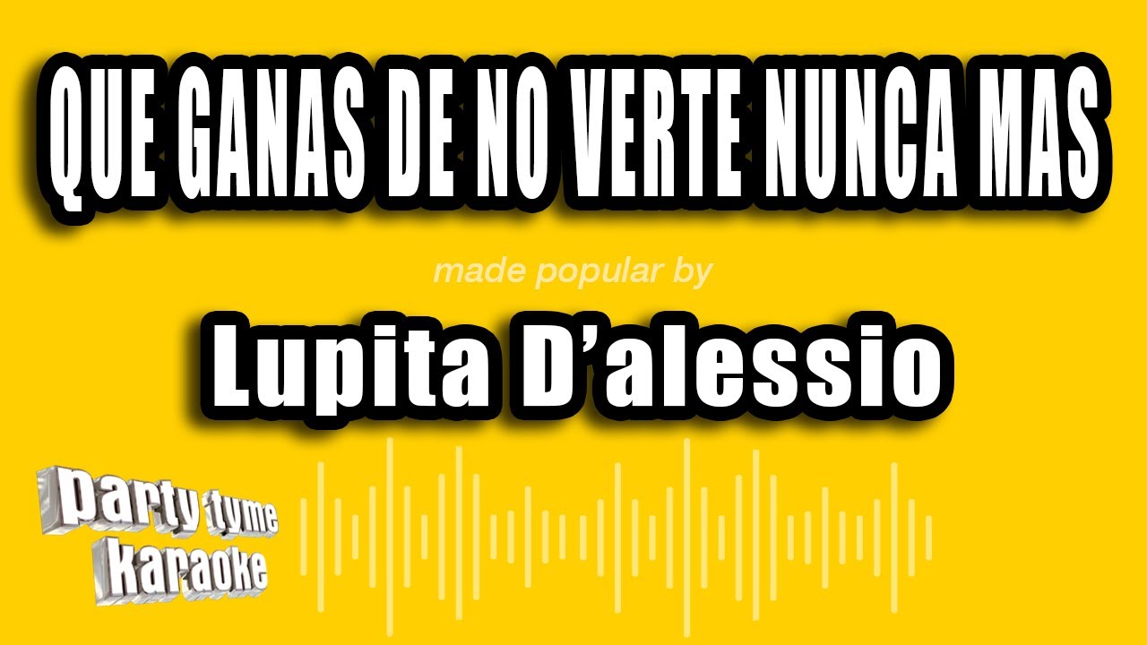 Lupita D'alessio - Que Ganas De No Verte Nunca Mas (Versión Karaoke)