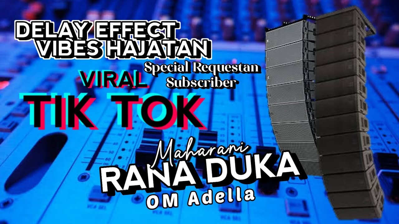 SPECIAL REQUESTAN SUBSCRIBER - RANA DUKA - MAHARANI - OM ADELLA - DELAY EFFECT VIBES HAJATAN