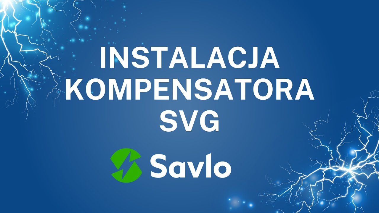 Kompensator energii biernej SVG – instruktaż instalacji kompensatora SAVLO