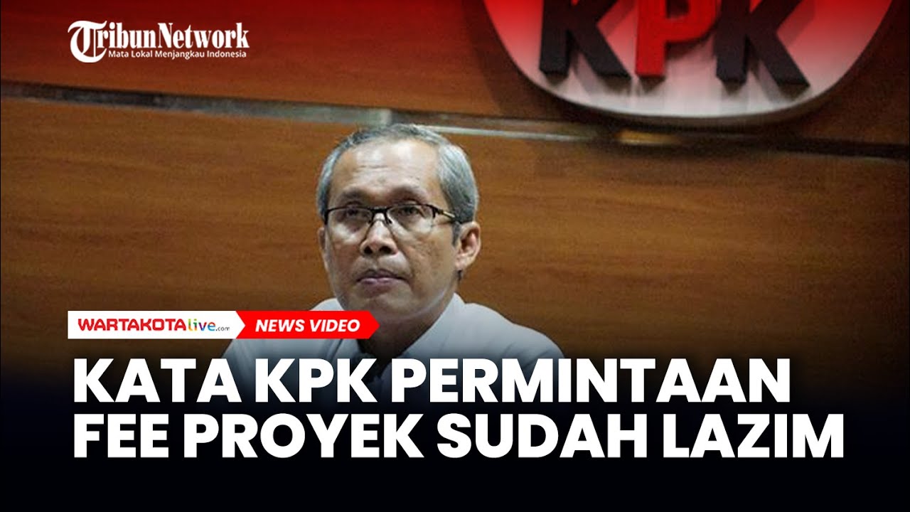 Kata KPK Permintaan Fee Proyek Sudah Jadi Suatu yang Lazim