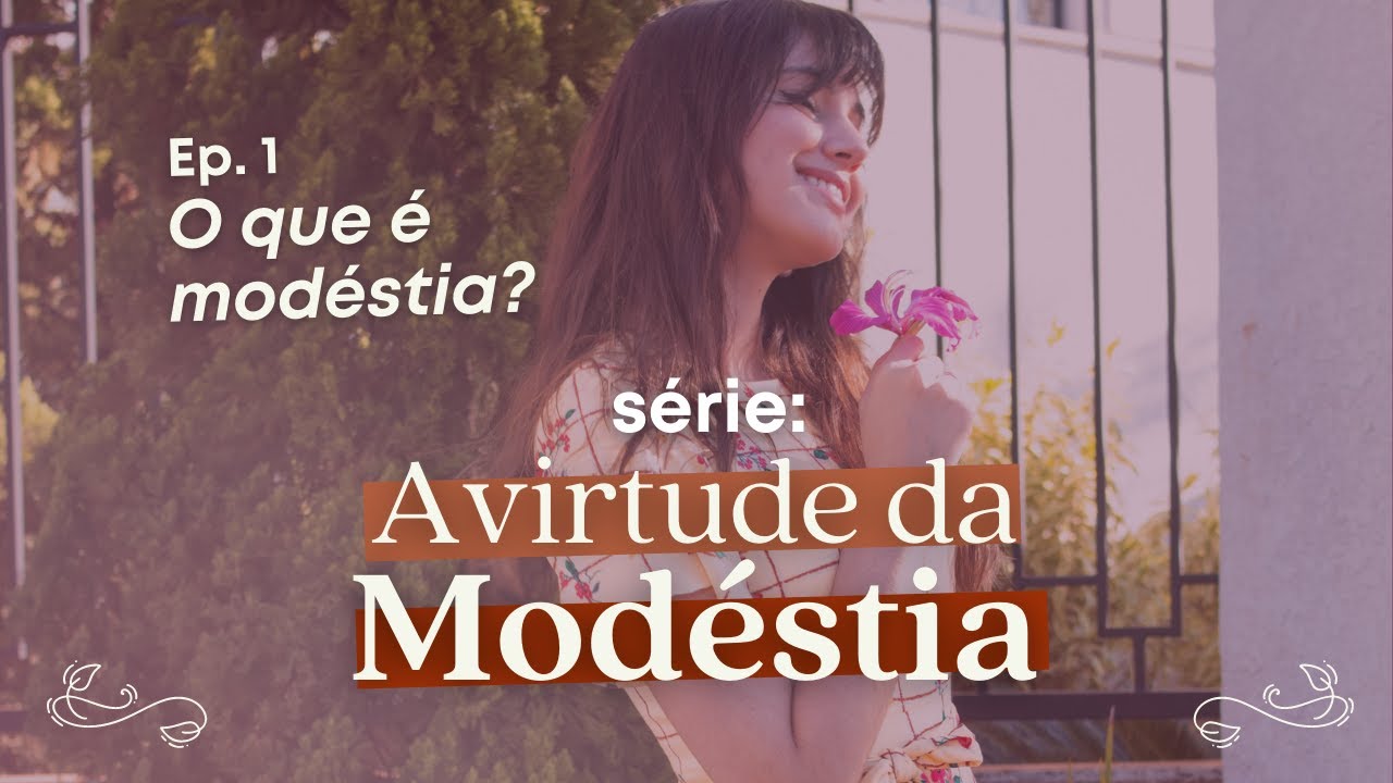 Série Virtude da Modéstia: O QUE É MODÉSTIA? - EP. 1