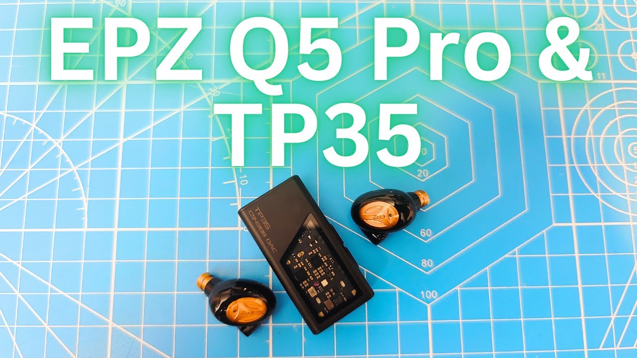 EPZ Q5 Pro and TP35 Review (Feat. EPZ Q1 Pro, Simgot EW200, EW300, IFI Go Bar)