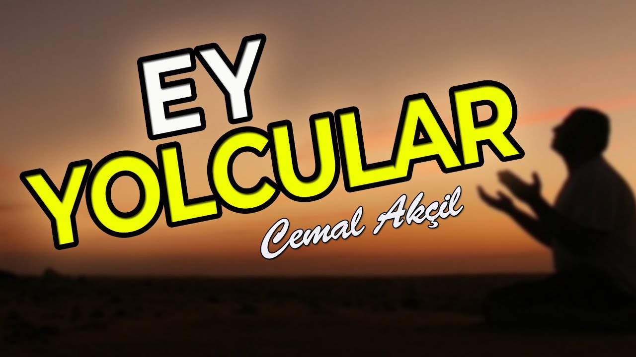 EY YOLCULAR | UNUTULMAYAN DUYGUSAL İLAHİLER | CEMAL AKÇİL