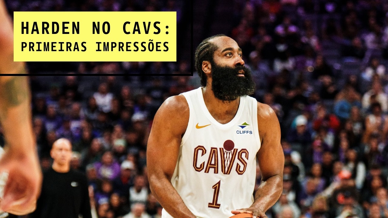 ANÁLISE: PRIMEIRAS IMPRESSÕES DE JAMES HARDEN NO CAVS
