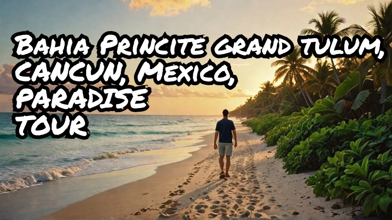 Hotel Bahia Principe Grand Tulum ,  Riviera Maya, Cancun, Mexico.  Walking tour.