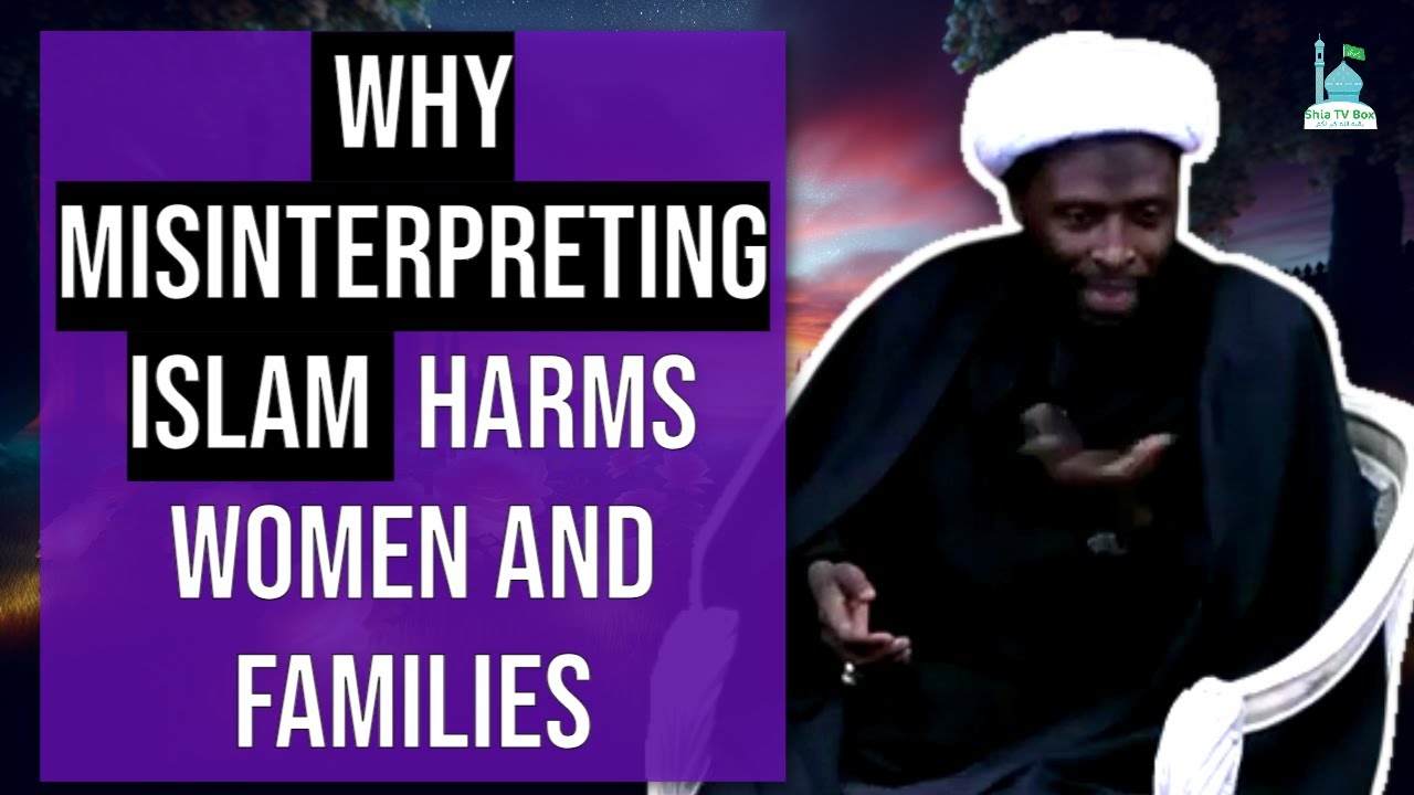 Why Misinterpreting Islam Harms Women and Families - Sheikh Nuru Mohammed