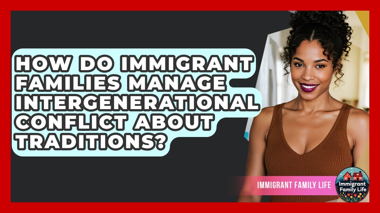 How Do Immigrant Families Manage Intergenerational Conflict About Traditions?