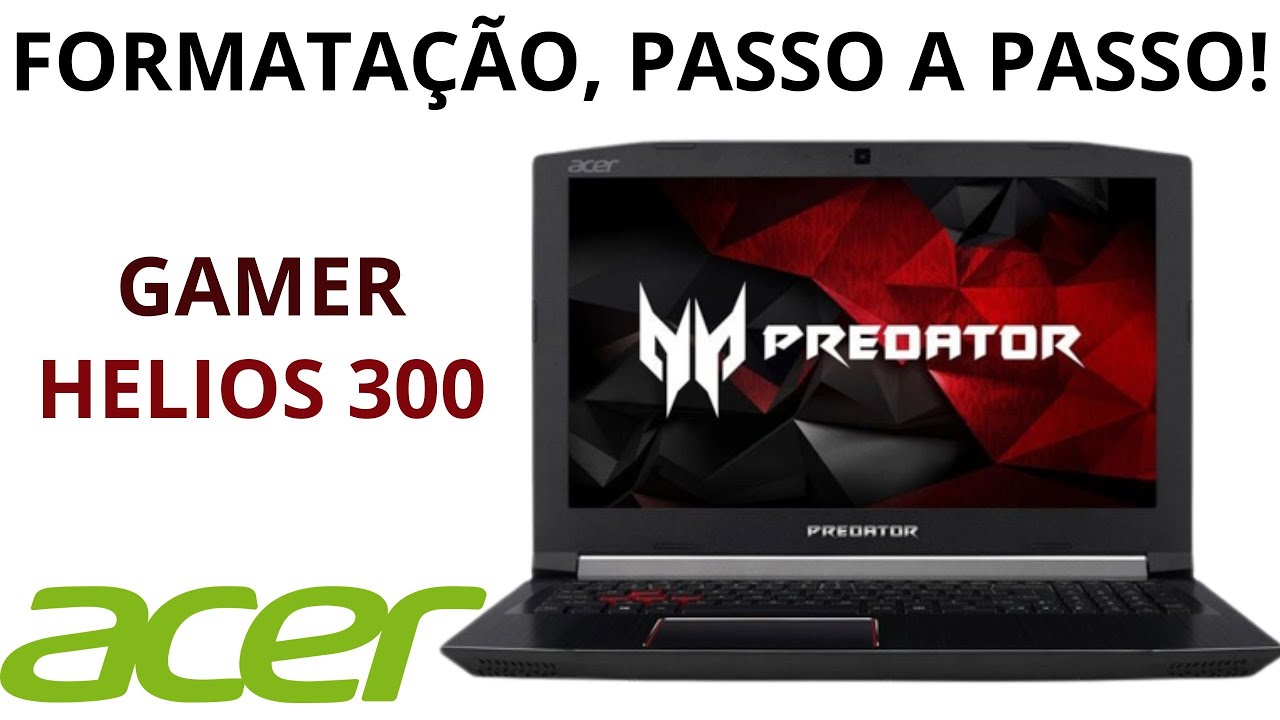 ✔NOTEBOOK ACER PREDATOR HELIOS 300 FORMATAÇÃO