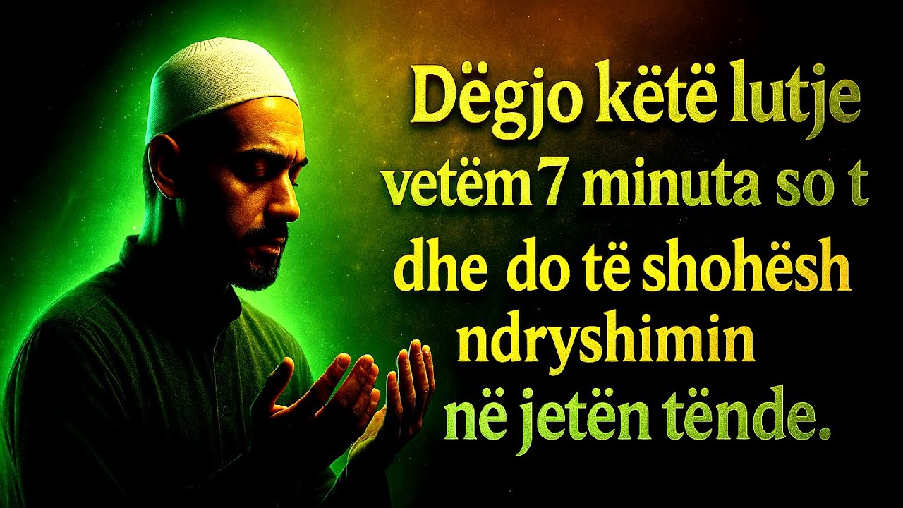 Dëgjo këtë lutje vetëm 7 minuta so t dhe do të shohësh ndryshimin në jetën tënde.