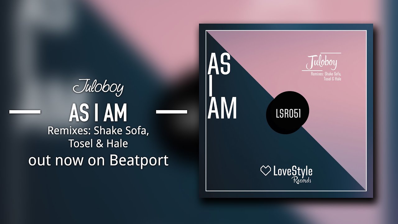 Juloboy - As I Am (Original Mix) LoveStyle Records