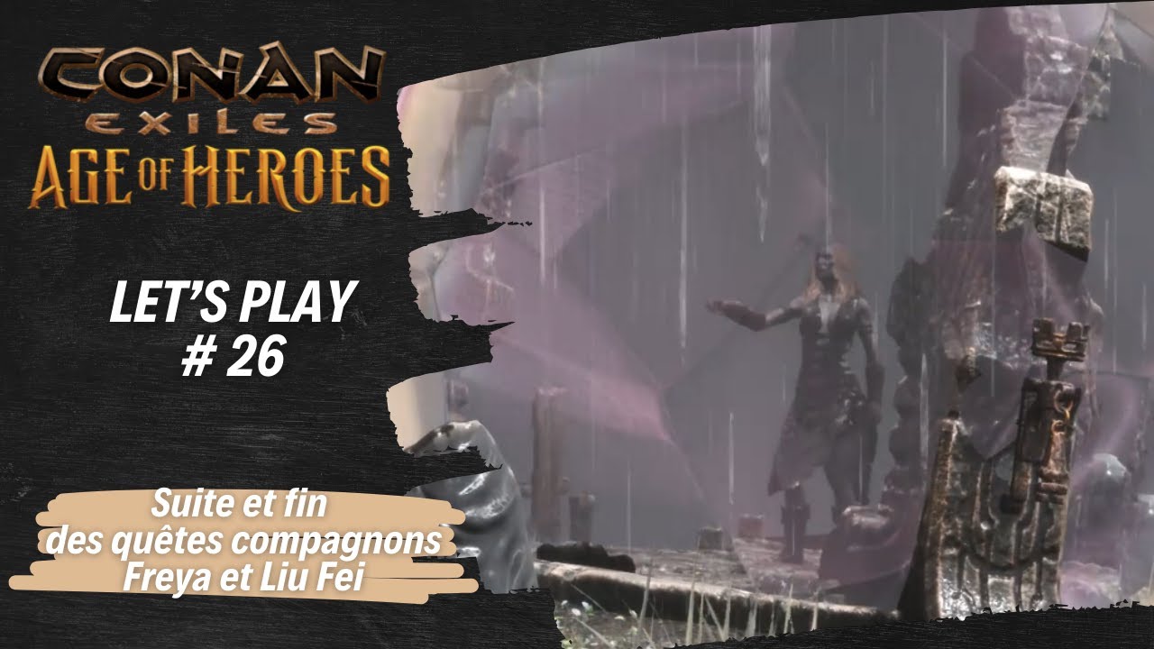Let's Play - Conan Exiles -#26 - Suite et fin des Quêtes de Liu Fei et de Freya